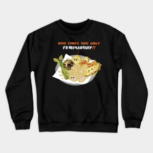 Bad Times Are Only TEMPURARY Crewneck Sweatshirt